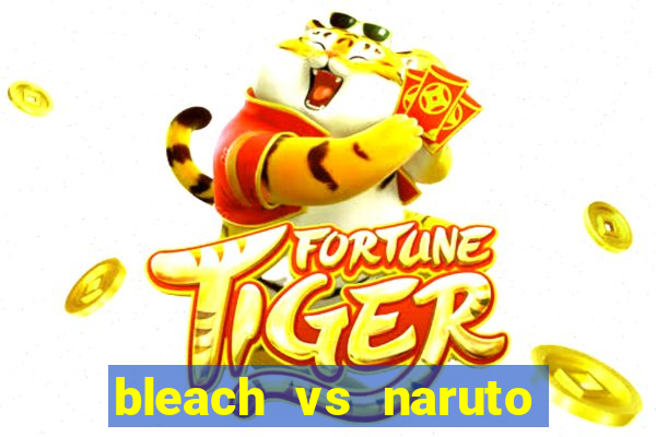 bleach vs naruto 2.6 jogos de luta